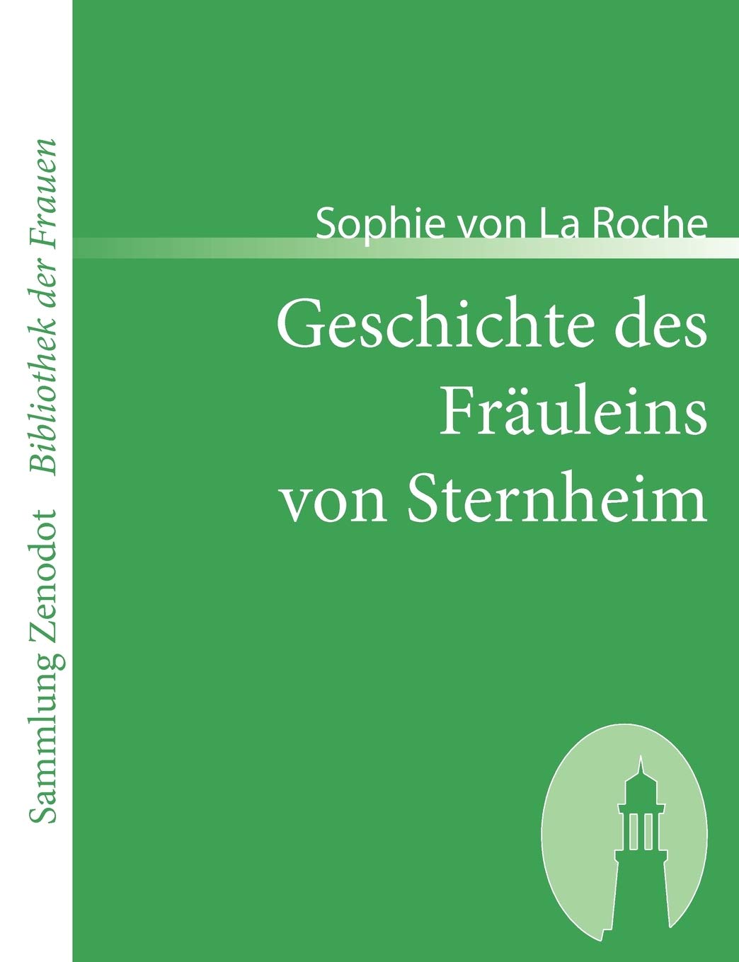 Geschichte des Fräuleins von Sternheim: Von einer Freundin derselben aus Original-Papieren und anderen zuverlässigen Quellen gezogen (Sammlung Zenodot ibliothek Der Frauen) Contemporary literature Books