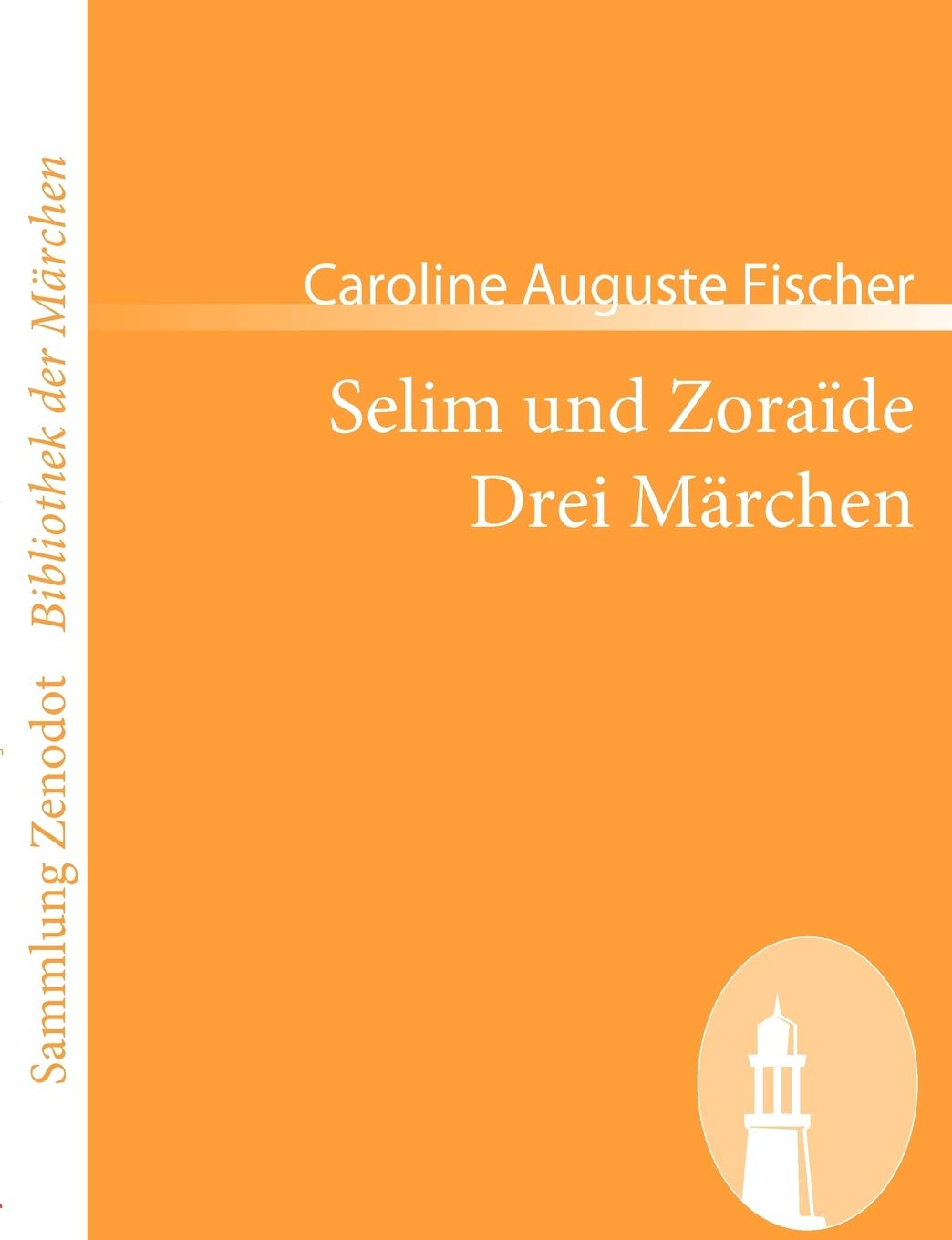 Selim und Zoraïde /Drei Märchen (Sammlung Zenodot ibliothek Der Märchen) Fairy Tales & Legends