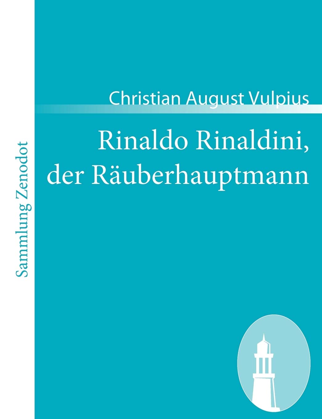 Rinaldo Rinaldini, der Räuberhauptmann: Romantische Geschichte (Sammlung Zenodot) Action & Adventure