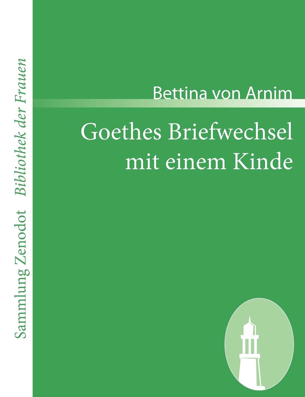 Goethes Briefwechsel mit einem Kinde: Seinem Denkmal (Sammlung Zenodot ibliothek Der Frauen) Contemporary literature