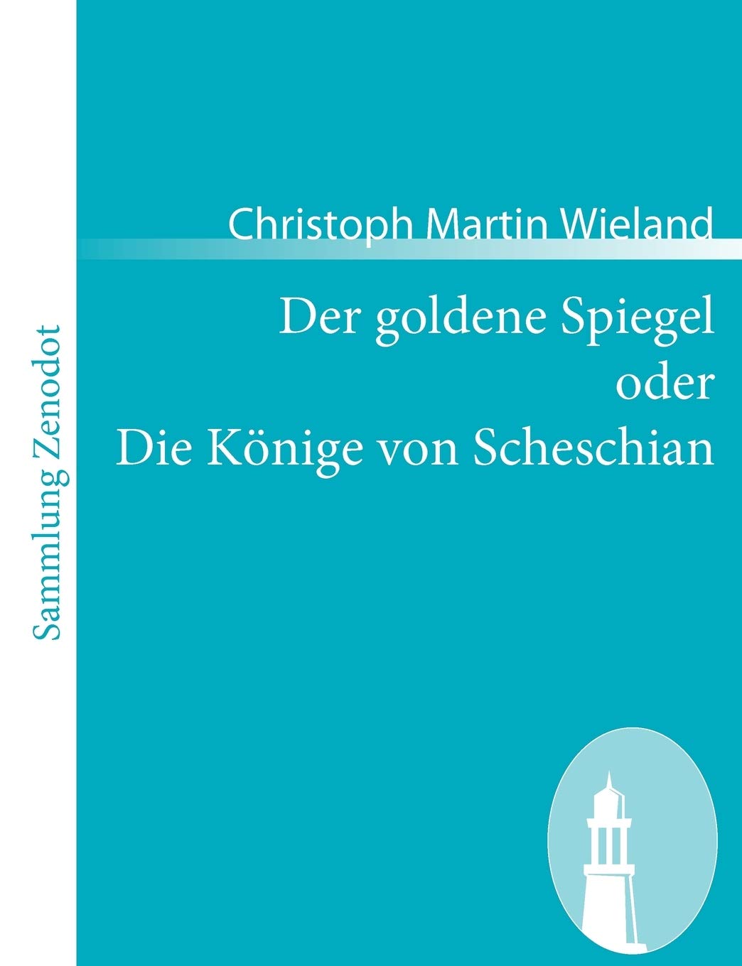 Der goldene Spiegel oder Die Könige von Scheschian: Eine wahre Geschichte aus dem Scheschianischen übersetzt (Sammlung Zenodot) Contemporary literature