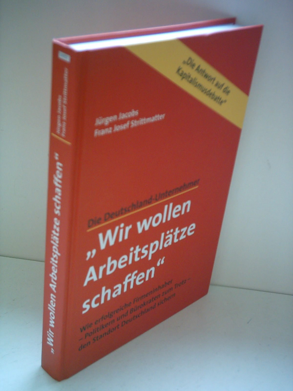 Die Deutschland-Unternehmer. "Wir wollen Arbeitsplätze schaffen". Wie erfolgreiche Firmeninhaber - Politikern und Bürokraten zum Trotz - den Standort Deutschland sichern Books