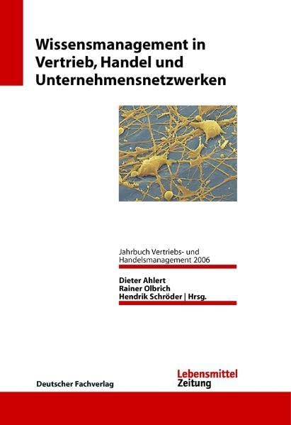 Wissensmanagement in Vertrieb, Handel und Unternehmensnetzwerken: Jahrbuch Vertriebs- und Handelsmanagement 2006 Law