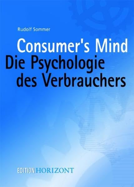 Consumer’s Mind: Die Psychologie des Verbrauchers (Edition Horizont) Law