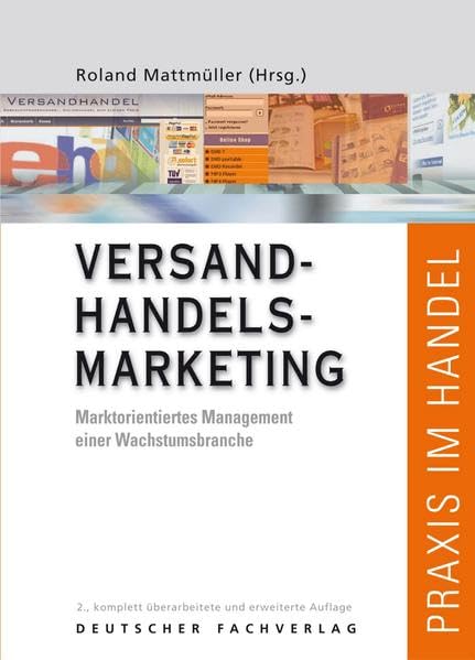 Versandhandelsmarketing: Marktorientiertes Management einer Wachstumsbranche (Praxis im Handel) Law