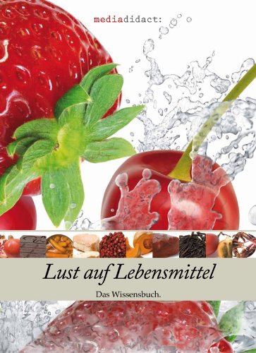 Lust auf Lebensmittel: Das Wissensbuch. Health, Nutrition & Fitness