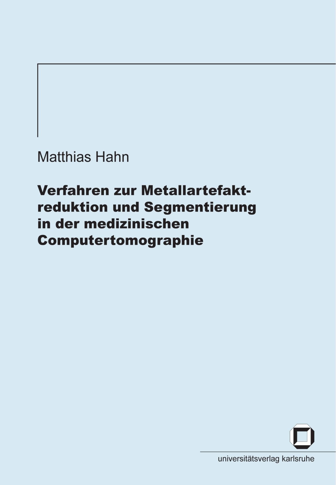 Verfahren zur Metallartefaktreduktion und Segmentierung in der medizinischen Computertomographie: Dissertationsschrift Computer Science
