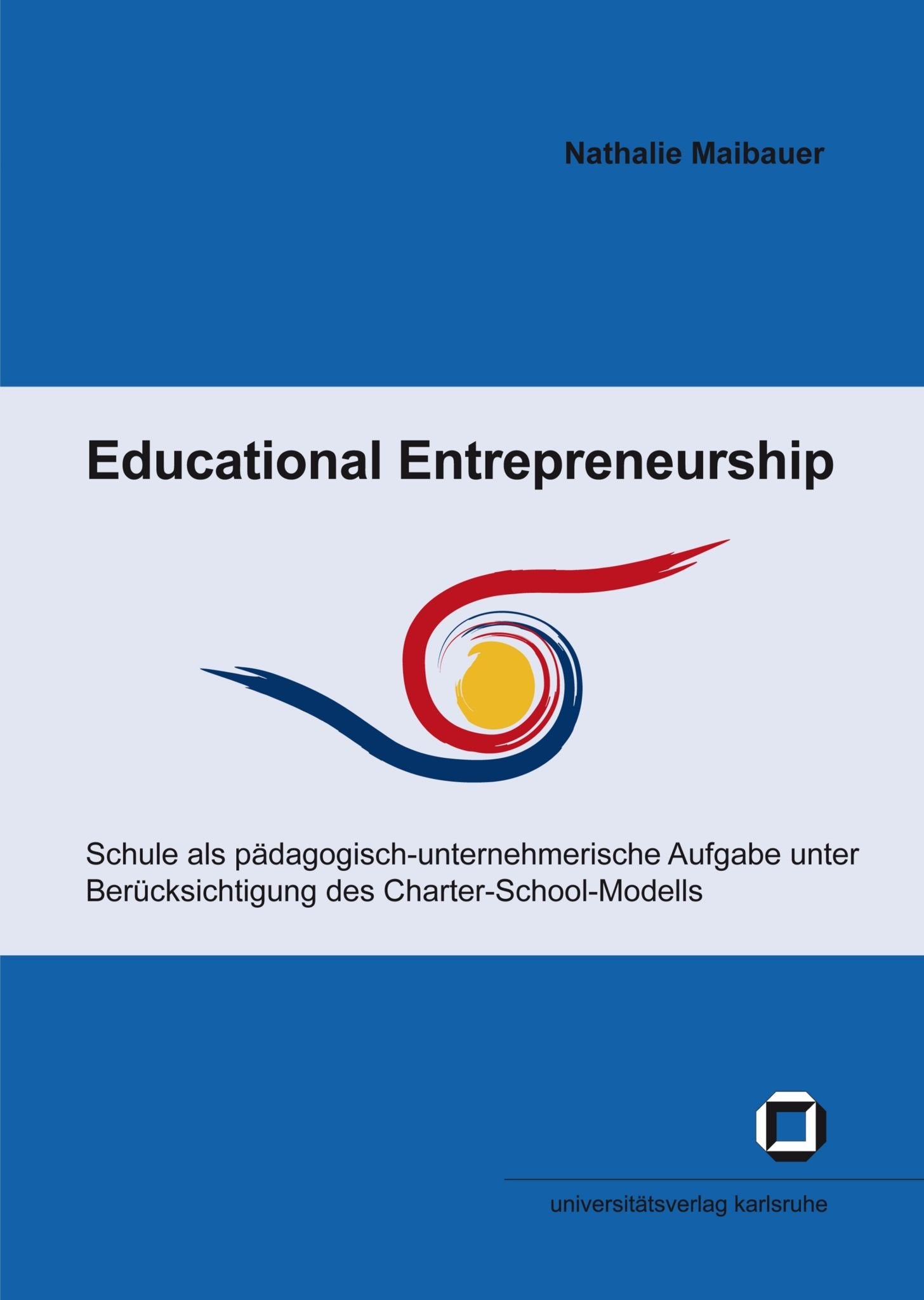 Educational Entrepreneurship: Schule als pädagogisch-unternehmerische Aufgabe unter Berücksichtigung des Charter-School-Modells (Schriften des ... (IEP) an der Universität Karlsruhe (TH)) Education & Training