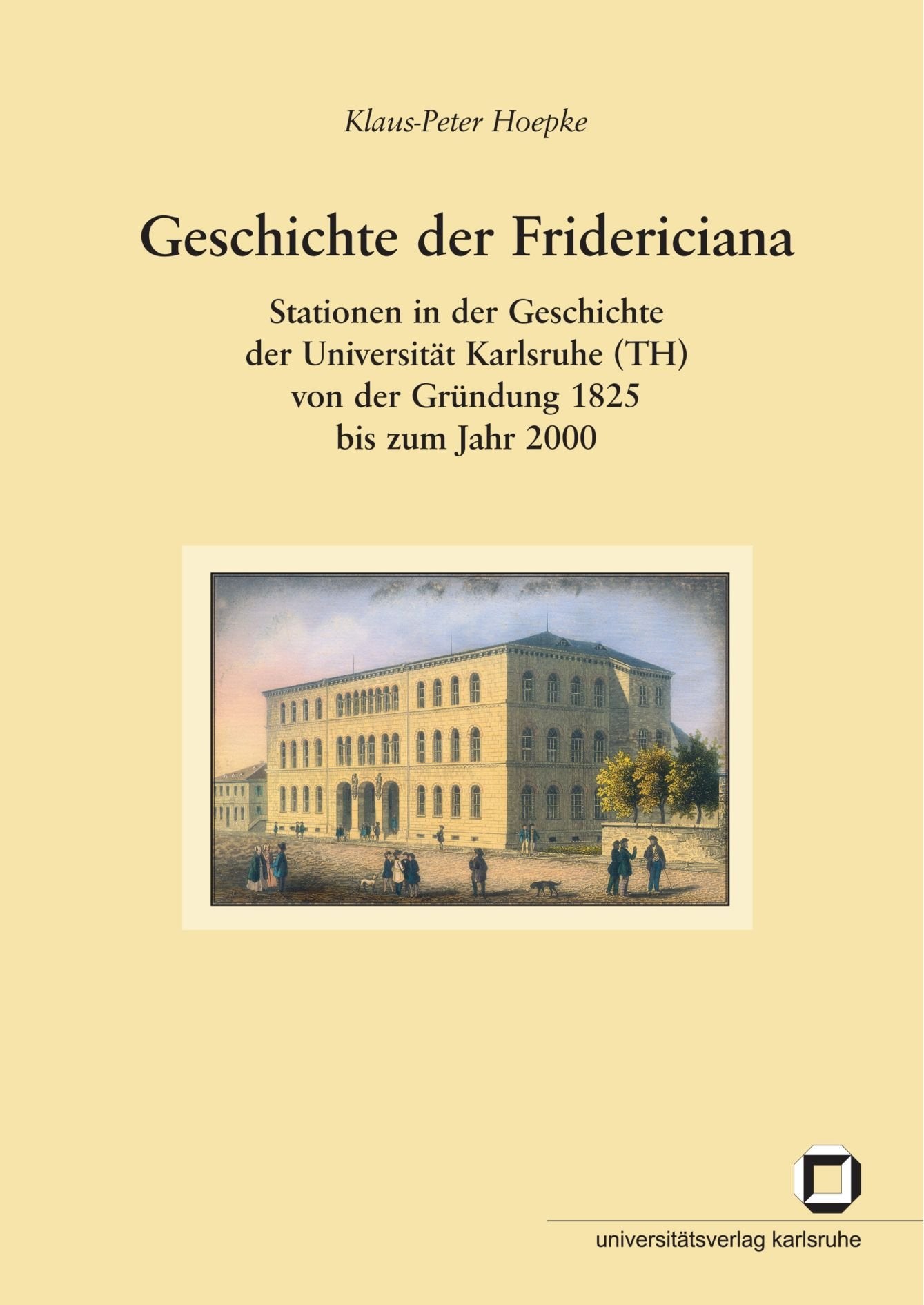 Geschichte der Fridericiana: Stationen in der Geschichte der Universität Karlsruhe (TH) von der Gründung 1825 bis zum Jahr 2000 book