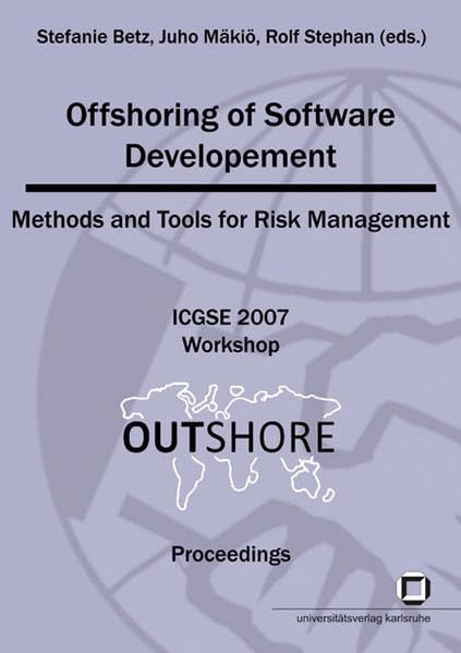 Offshoring of software development: methods and tools for risk management; 2nd IEEE International Conference on Global Software Engineering 2007 ... August 2007, Munich, Germany. Proceedings Computer Science