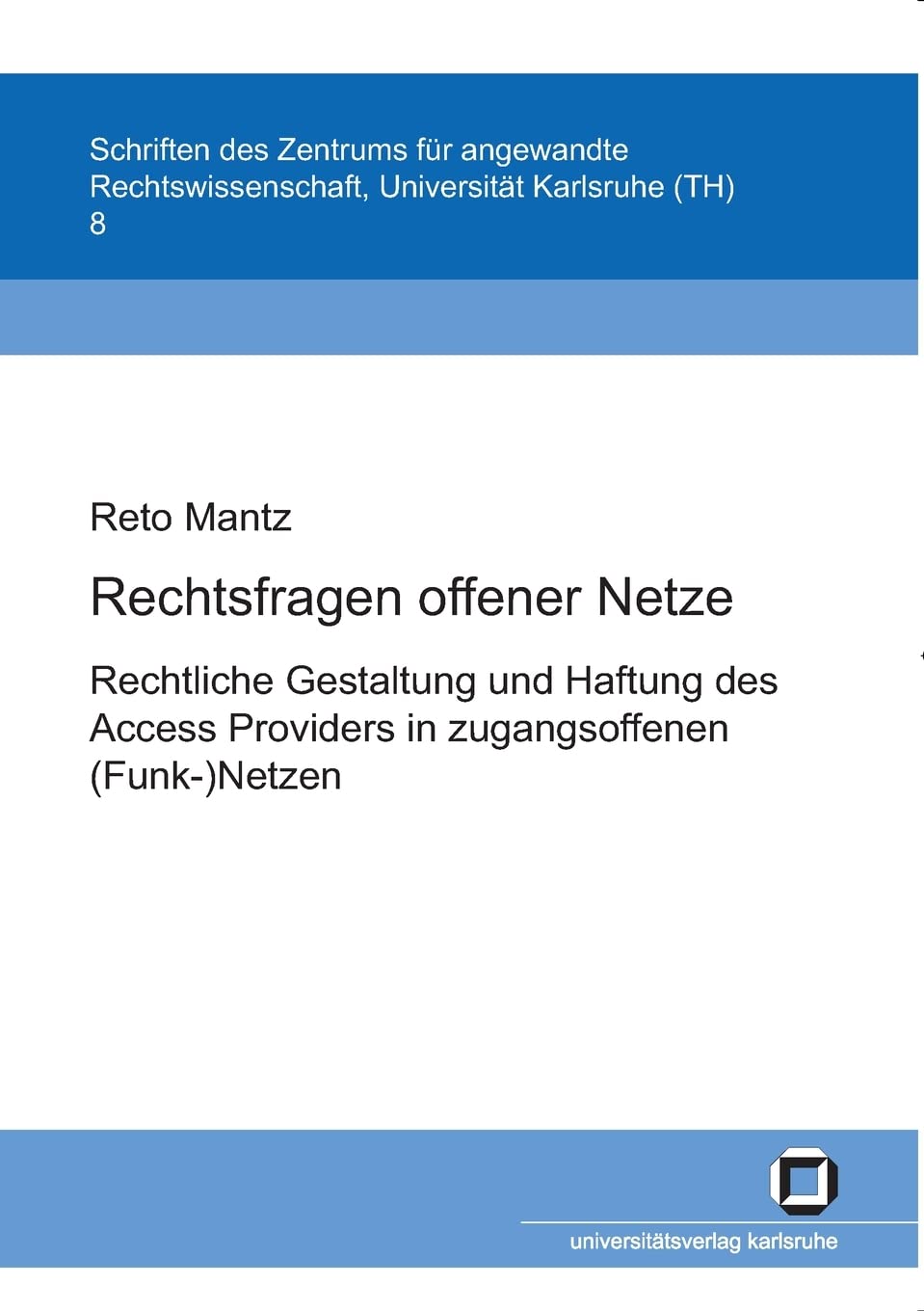 Rechtsfragen offener Netze: Rechtliche Gestaltung und Haftung des Access Providers in zugangsoffenen (Funk-)Netzen (Schriften des Zentrums für Angewandte Rechtswissenschaft) Law