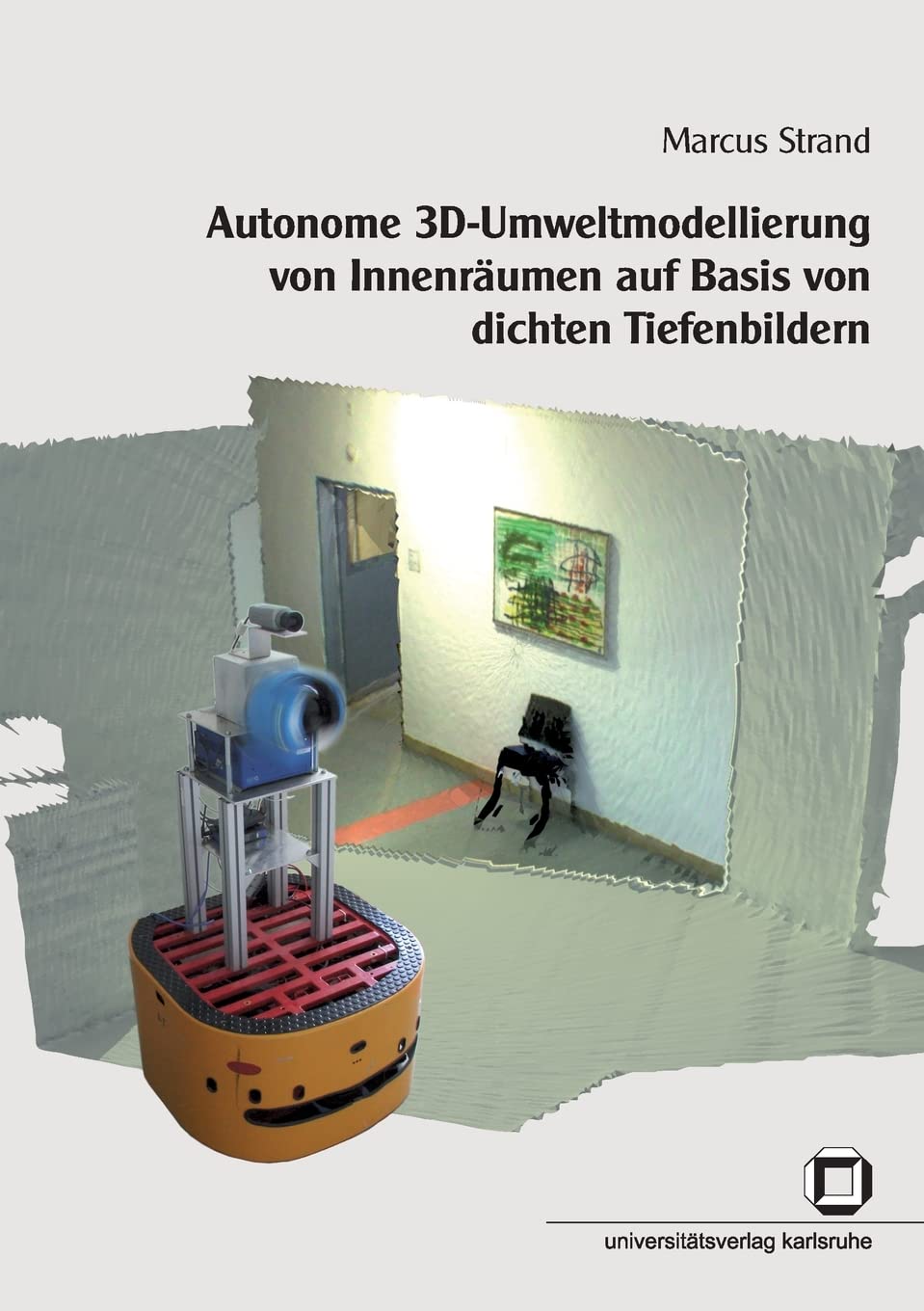 Autonome 3D-Umweltmodellierung von Innenräumen auf Basis von dichten Tiefenbildern Computer Science