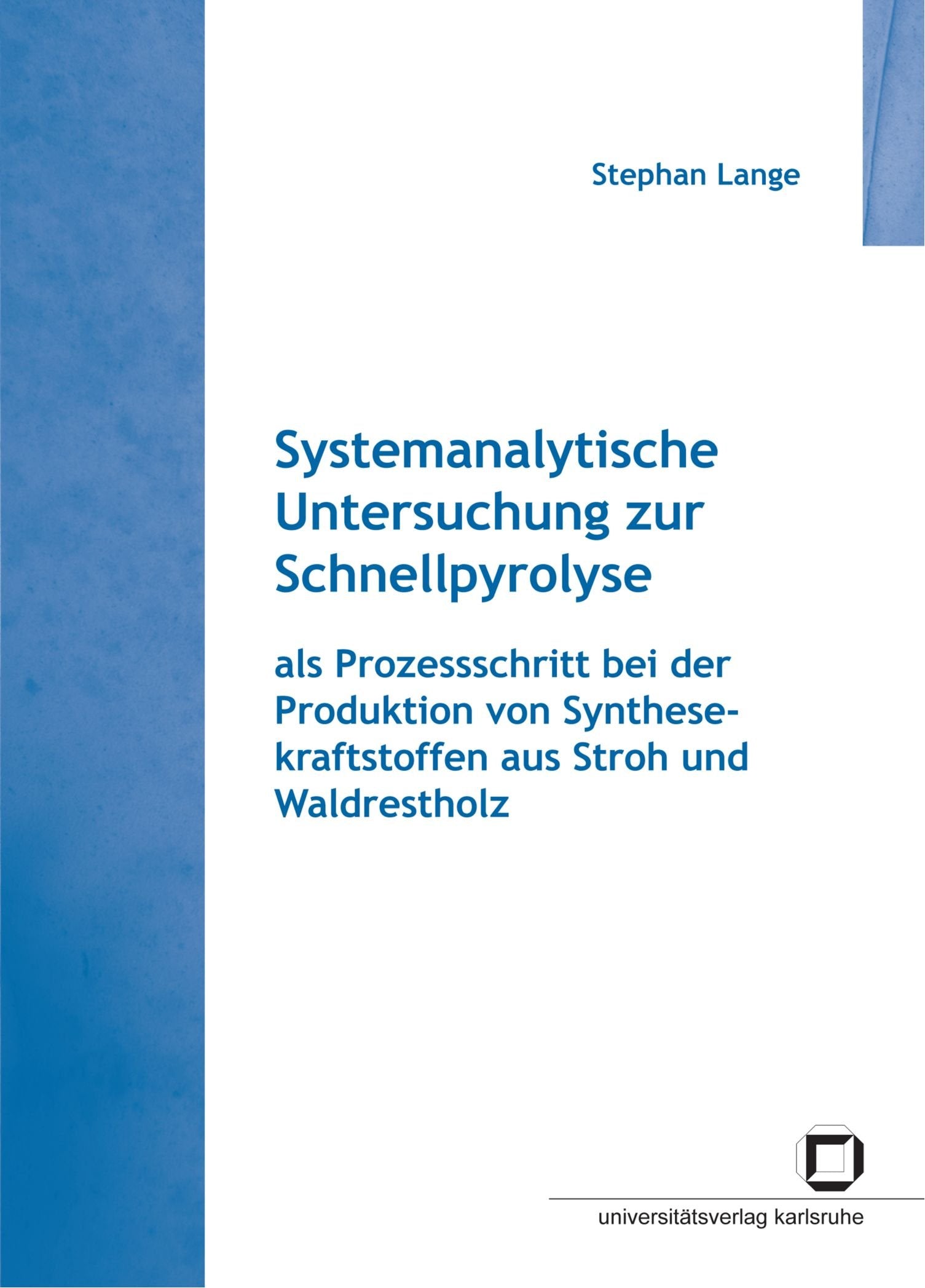 Systemanalytische Untersuchung zur Schnellpyrolyse: als Prozessschritt bei der Produktion von Synthesekraftstoffen aus Stroh und Waldrestholz: Dissertationsschrift Business & Technology