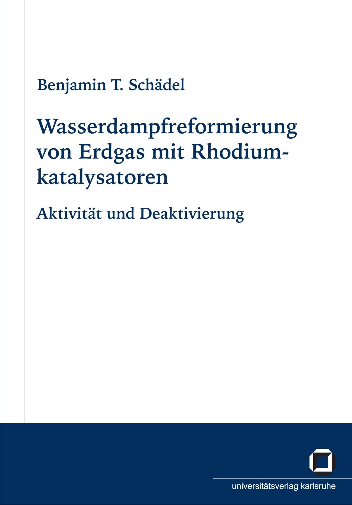 Wasserdampfreformierung Von Erdgas Mit Rhodiumkatalysatoren: Aktivitat Und Deaktivierung: Dissertationsschrift. Diss. Business & Technology