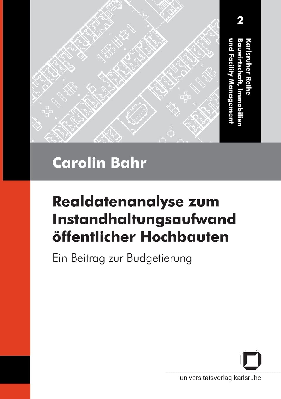 Realdatenanalyse zum Instandhaltungsaufwand öffentlicher Hochbauten: ein Beitrag zur Budgetierung (Karlsruher Reihe Bauwirtschaft, Immobilien und Facility Management) Business & Technology