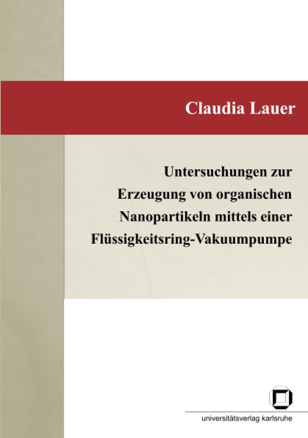 Untersuchungen zur Erzeugung von organischen Nanopartikeln mittels einer Flüssigkeitsring-Vakuumpumpe: Dissertationsschrift Business & Technology