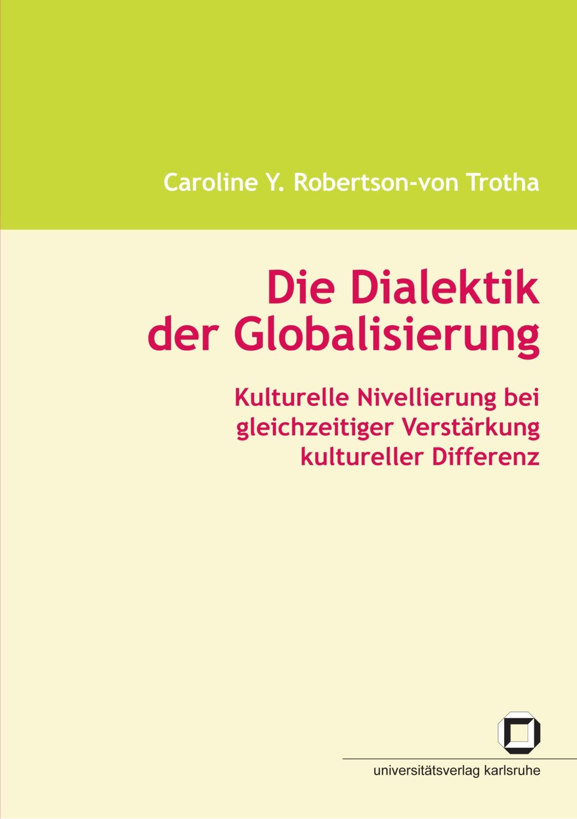 Die Dialektik der Globalisierung: Kulturelle Nivellierung bei gleichzeitiger Verstärkung kultureller Differenz: Kulturelle Nivellierung bei ... kultureller Differenz. Habil.-Schr. Law