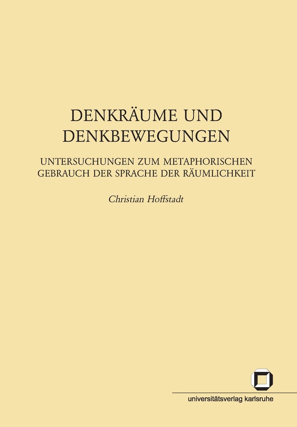 Denkräume und Denkbewegungen : Untersuchungen zum metaphorischen Gebrauch der Sprache der Räumlichkeit book