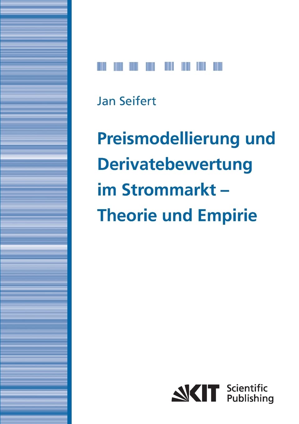 Preismodellierung und Derivatebewertung im Strommarkt: Theorie und Empirie: Dissertationsschrift. Zugl.: Karlsruhe, Univ., Diss., 2009 Law