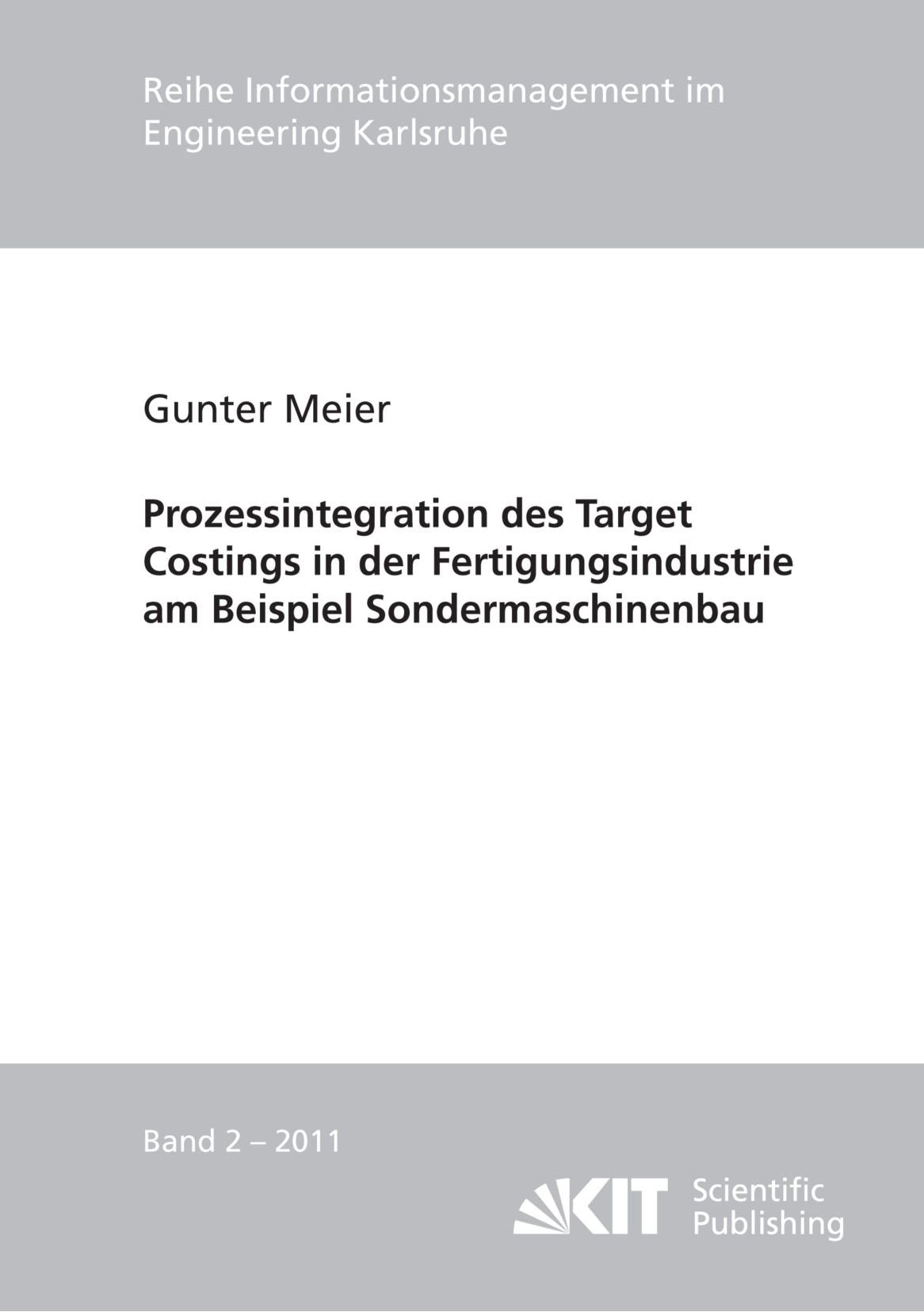 Prozessintegration des Target Costings in der Fertigungsindustrie am Beispiel Sondermaschinenbau: Dissertationsschrift (Reihe Informationsmanagement ... im Ingenieurwesen (IMI)) Business & Technology