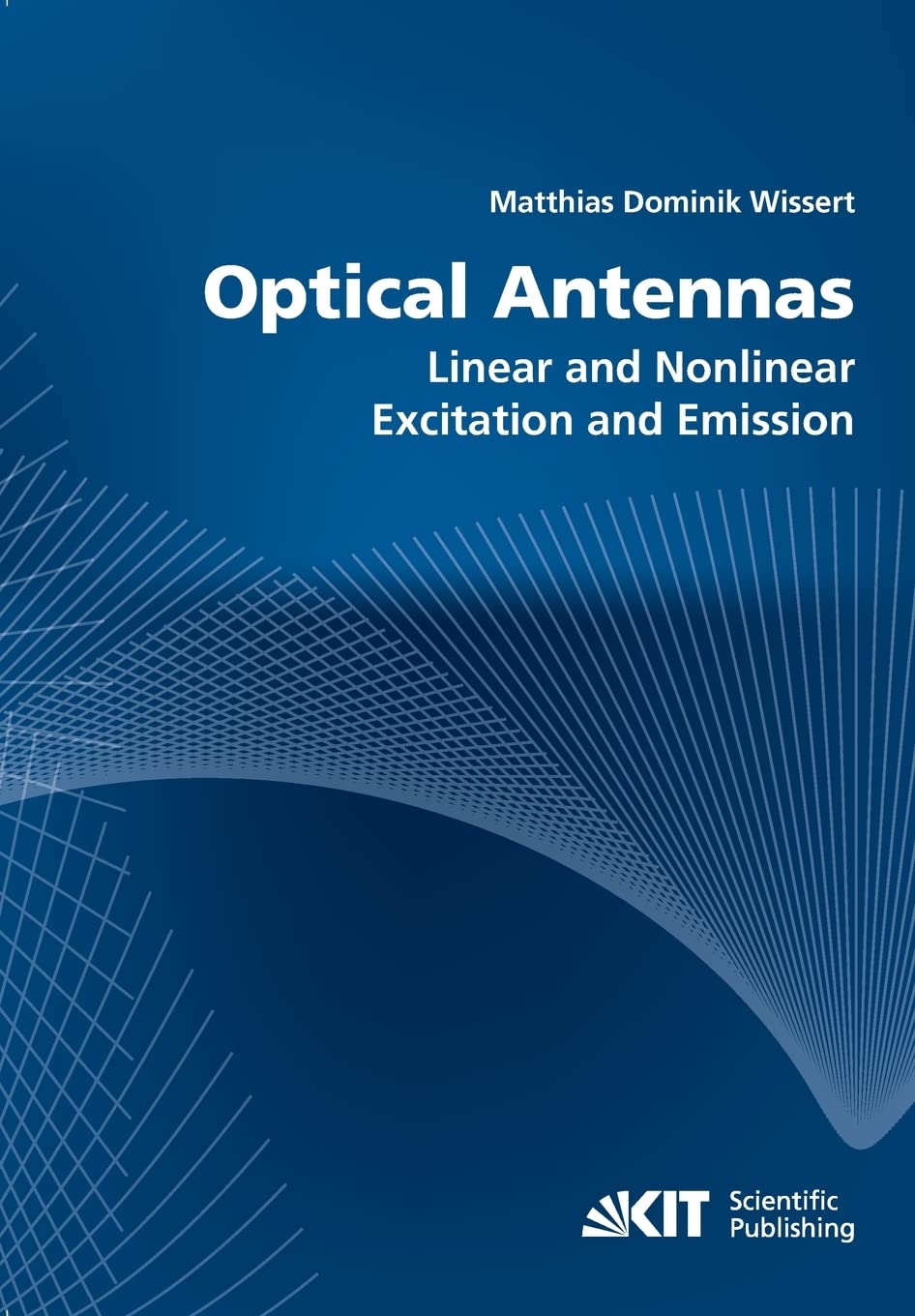 Optical Antennas: Linear and Nonlinear Excitation and Emission: Dissertationsschrift Natural Sciences