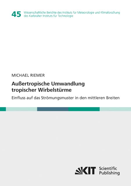 Aussertropische Umwandlung tropischer Wirbelstuerme : Einfluss auf das Stroemungsmuster in den mittleren Breiten: Dissertationsschrift ... des Karlsruher Instituts fuer Technologie) Business & Technology