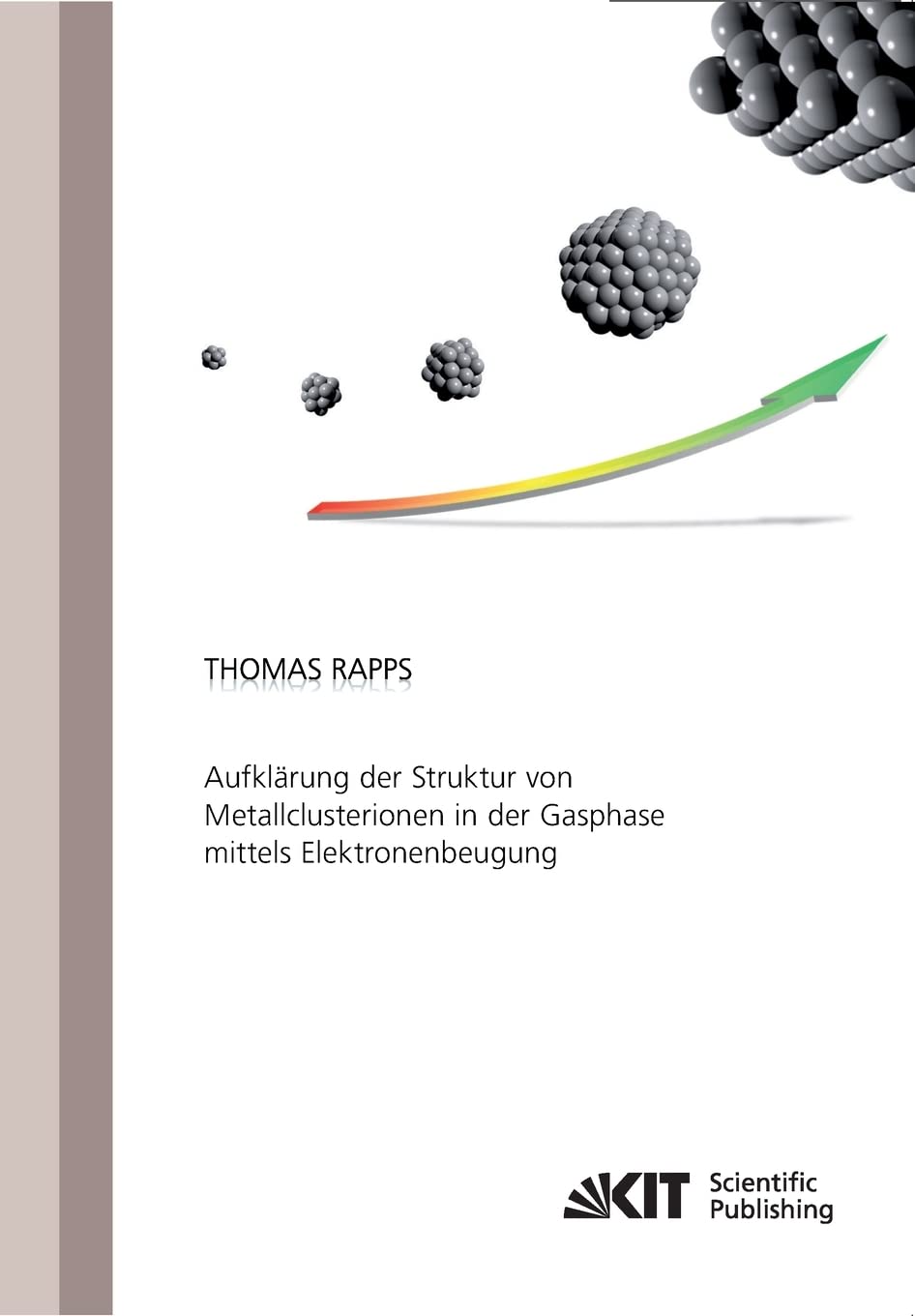 Aufklaerung der Struktur von Metallclusterionen in der Gasphase mittels Elektronenbeugung: Dissertationsschrift Natural Sciences