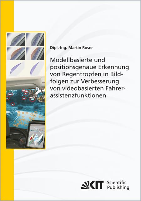 Modellbasierte und positionsgenaue Erkennung von Regentropfen in Bildfolgen zur Verbesserung von videobasierten Fahrerassistenzfunktionen: ... Karlsruher Institut für Technologie) Business & Technology