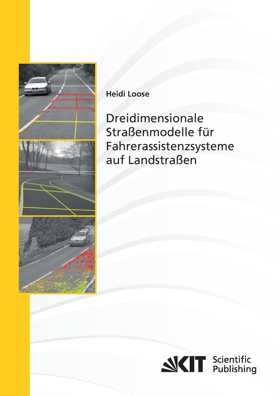 Dreidimensionale Strassenmodelle fuer Fahrerassistenzsysteme auf Landstrassen: Dissertationsschrift (Schriftenreihe / Institut fuer Mess- und Regelungstechnik, Karlsruher Institut fuer Technologie) Business & Technology