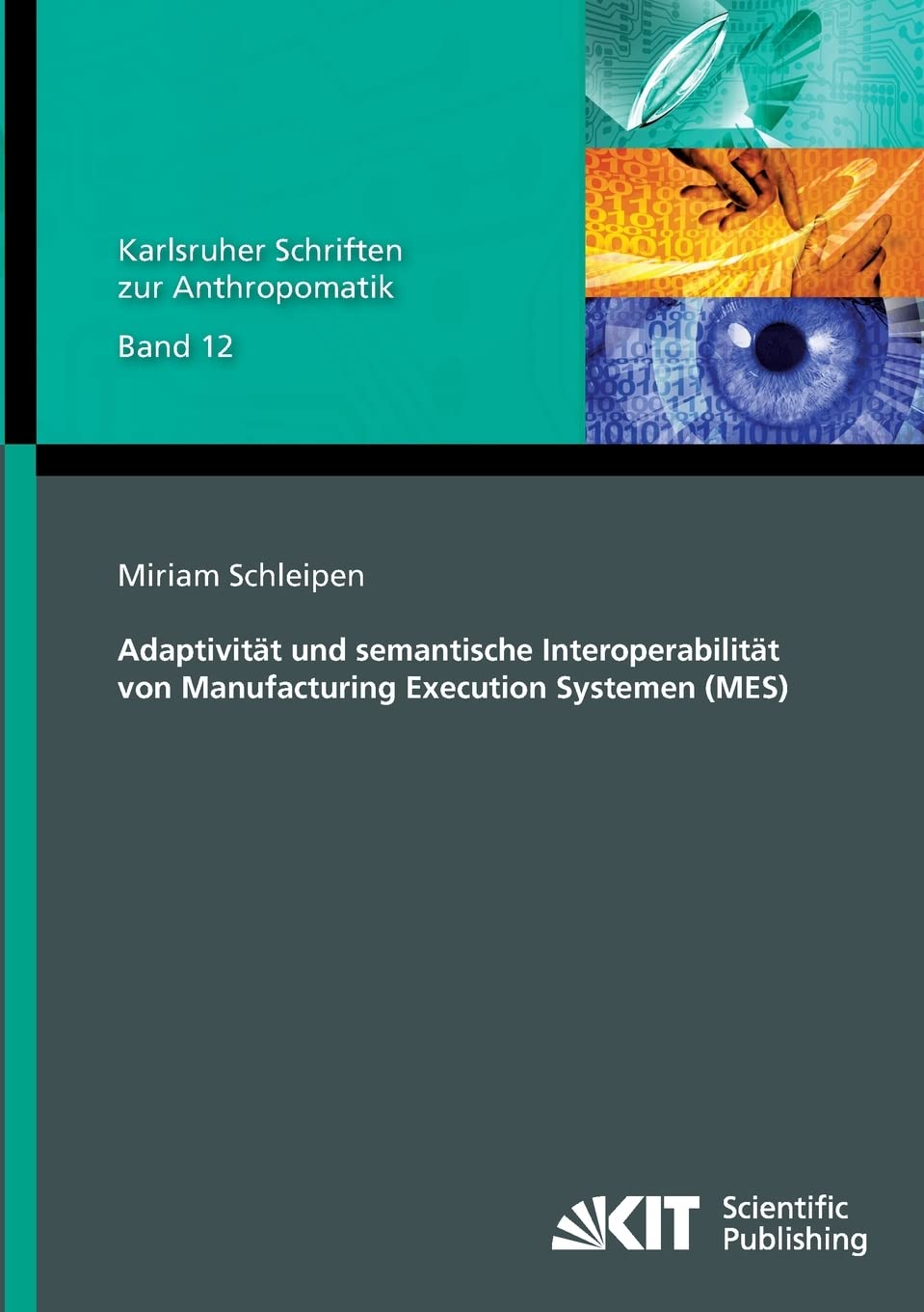 Adaptivitaet und semantische Interoperabilitaet von Manufacturing Execution Systemen (MES) (Karlsruher Schriften zur Anthropomatik / Lehrstuhl für ... und Bildauswertung IOSB Karlsruhe) Computer Science