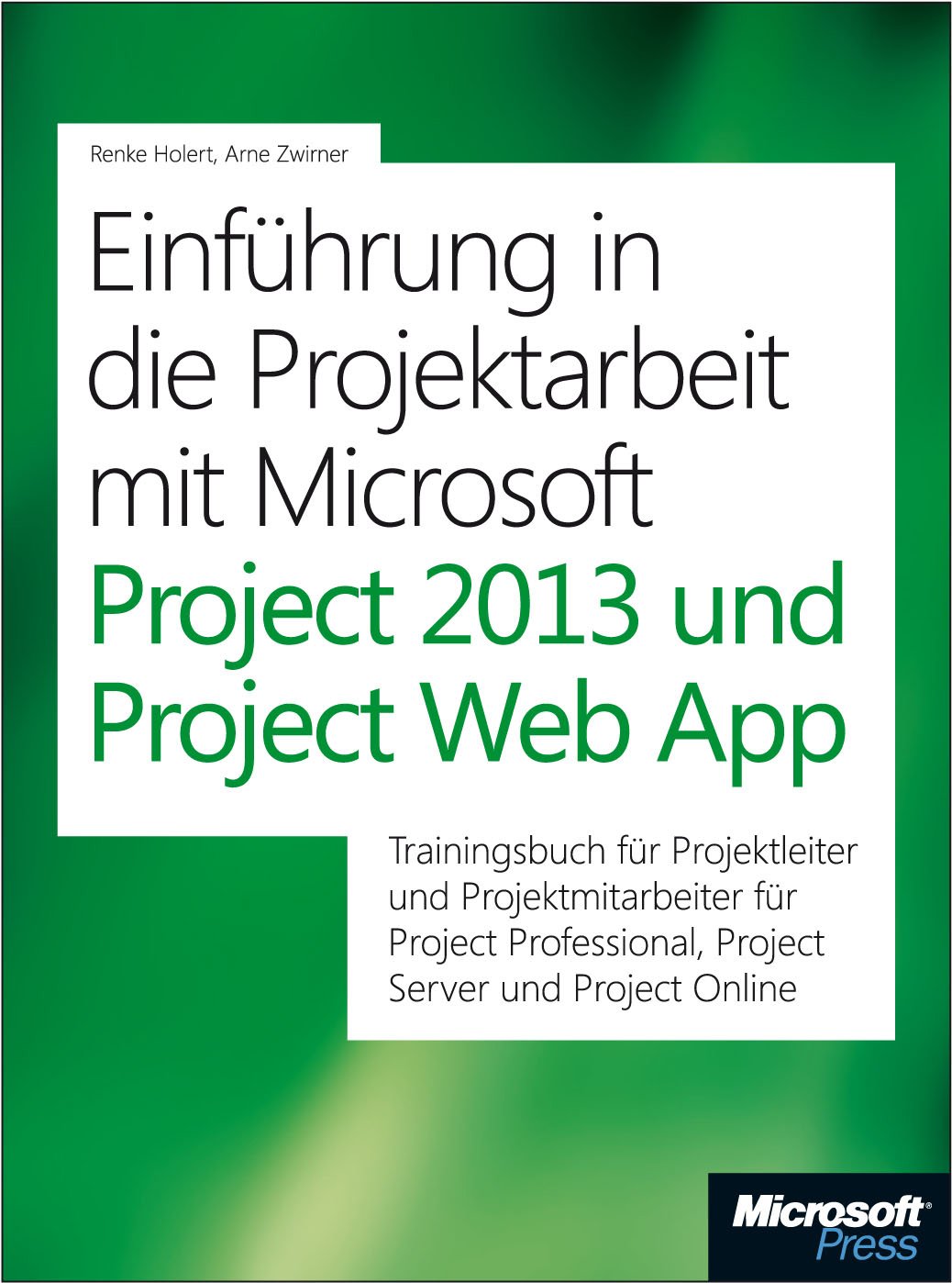 Einführung in die Projektarbeit mit Microsoft Project 2013 und Project Server: Trainingsbuch für Projektleiter und Projektmitarbeiter mit Microsoft ... und Microsoft Project Server/Project Online Computer Science
