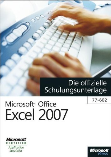 Microsoft Office Excel 2007 - Die offizielle Schulungsunterlage (77-602) Computer Science