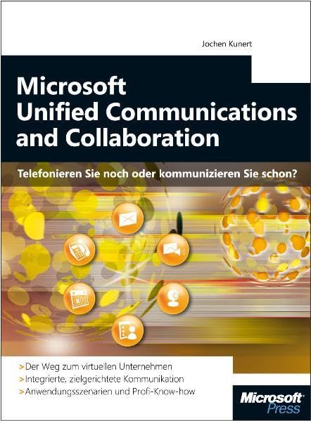 Microsoft Unified Communication - Telefonieren Sie noch oder kommunizieren Sie schon?: Zielgerichtete Kommunikation mit Microsoft Unified ... Anwendungs-Szenarien, Profi-Know-how Computer Science