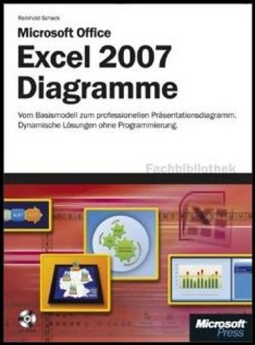 Microsoft Office Excel 2007 - Diagramme: Vom Basismodell zum professionellen Präsentationsdiagramm. Dynamische Lösungen ohne Programmierung Computer Science
