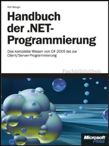 Handbuch der .NET-Programmierung: Das komplette Wissen von C# 2005 bis zur Client/Server-Programmierung Computer Science
