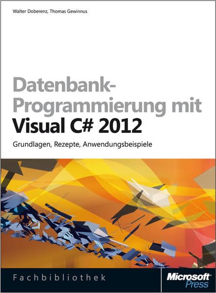 Datenbank-Programmierung mit Visual C# 2012 (Buch + E-Book): Grundlagen, Rezepte, Anwendungsbeispiele Computer Science