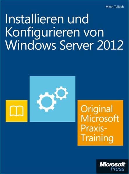 Installieren und Konfigurieren von Windows Server 2012 - Original Microsoft Praxistraining (Buch + E-Book) Computer Science
