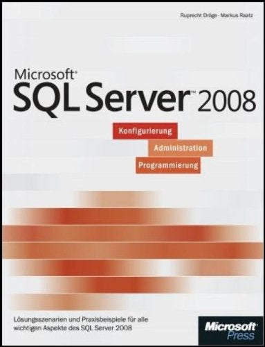 Microsoft SQL Server 2008 - - Einführung in Konfiguration, Administration und Programmierung Computer Science