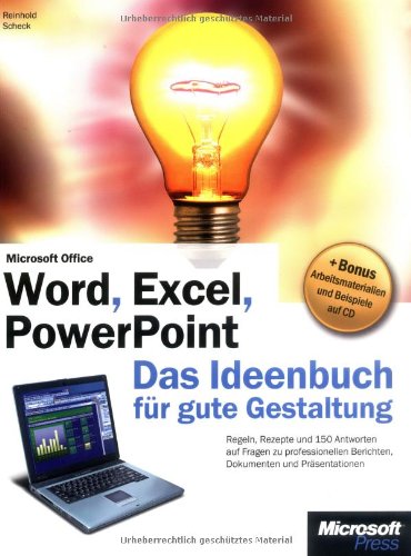 Microsoft Word, Excel, PowerPoint - Das Ideenbuch für gute Gestaltung: Regeln, Rezepte und 150 praxiserprobte Anleitungen für professionelle Berichte, Dokumente und Präsentationen Computer Science