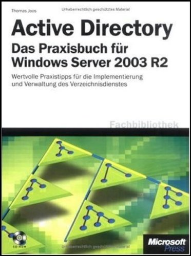 Active Directory - Das Praxisbuch für Windows Server 2003 R2: Wertvolle Praxistipps für die Verzeichnisdienst-Implementierung und -Verwaltung Computer Science