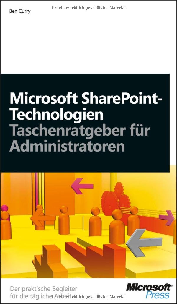 Microsoft SharePoint-Technologien - Taschenratgeber für Administratoren: Der praktische Begleiter für die tägliche Arbeit Computer Science