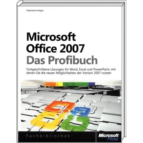 Microsoft Office 2007 - Das Profibuch: Fortgeschrittene Lösungen für Word, Excel und PowerPoint, die die neuen Möglichkeiten der Version 2007 nutzen Computer Science
