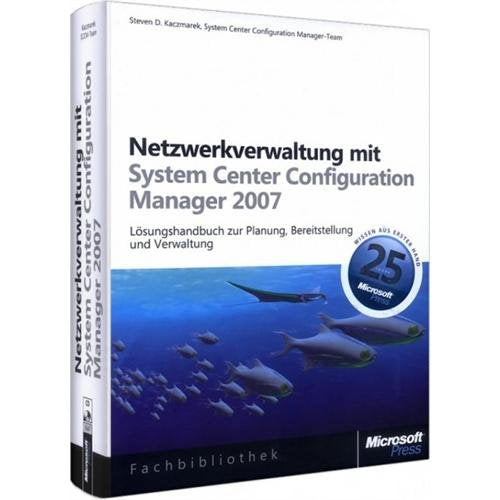 Netzwerkverwaltung mit Microsoft System Center Configuration Manager 2007: Lösungshandbuch zur Planung, Bereitstellung und Verwaltung Computer Science