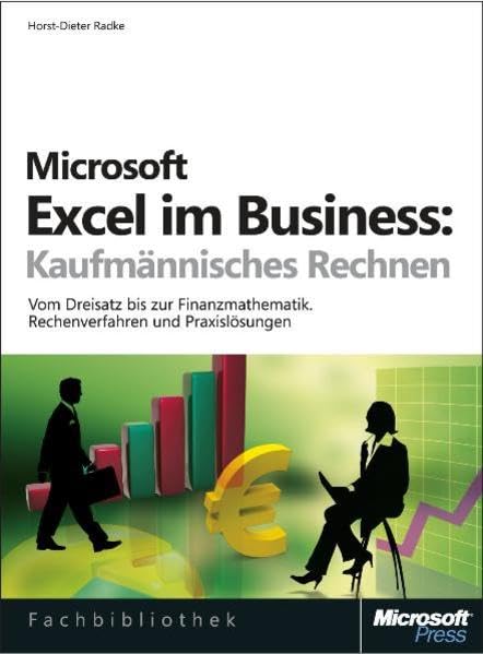 Microsoft Excel im Business: Kaufmännisches Rechnen. Vom Dreisatz bis zur Finanzmathematik. Rechenverfahren und Praxislösungen Computer Science