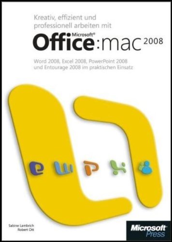 Kreativ, effizient und professionell arbeiten mit Microsoft Office:mac 2008. Word 2008, Excel 2008, PowerPoint 2008 und Entourage 2008 im praktischen Einsatz Computer Science