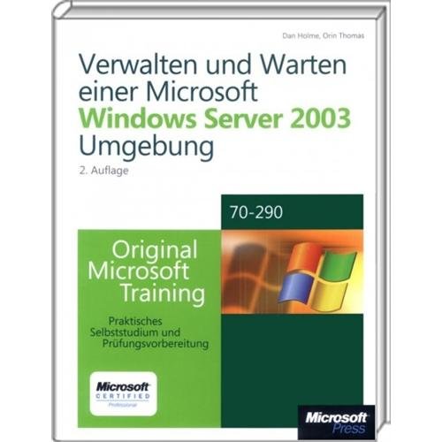 Verwalten und Warten einer Microsoft Windows Server 2003-Umgebung - Original Microsoft Training: Examen 70-290: Praktisches Selbststudium zu ... Für MCSE/MCSA Examen 70-290 Computer Science