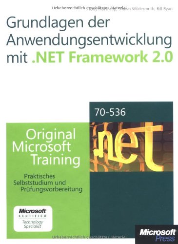 Grundlagen der Anwendungsentwicklung mit Microsoft .NET Framework 2.0 - Original Microsoft Training für Examen 70-536: Praktisches Selbststudium Computer Science