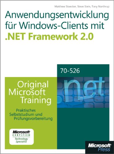 Anwendungsentwicklung für Windows-Clients mit  Microsoft .NET Framework 2.0 - Original Microsoft Training für MCTS-Examen 70-526 Computer Science