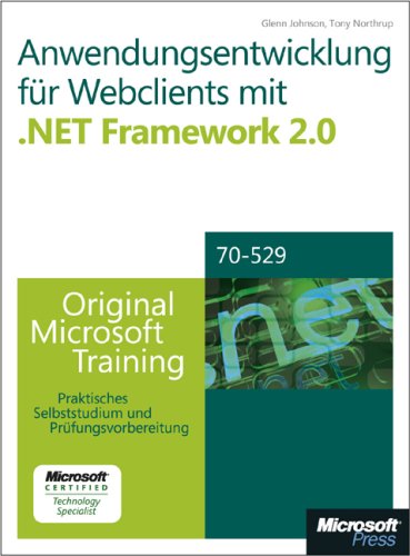 Anwendungsentwicklung für Webclients mit .NET Framework 2.0 - Original Microsoft Training für MCTS-Examen 70-528: Praktisches Selbststudium Computer Science