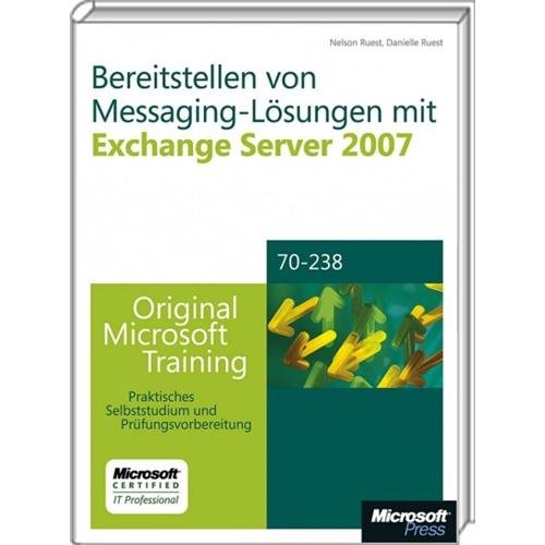 Bereitstellen von Messaging-Lösungen mit Microsoft Exchange Server 2007 - Original Microsoft Training für Examen 70-238: Praktisches Selbststudium und Prüfungsvorbereitung Computer Science